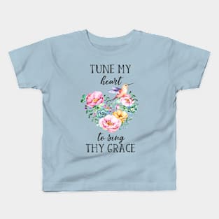 Tune My Heart to Sing Thy Grace Kids T-Shirt